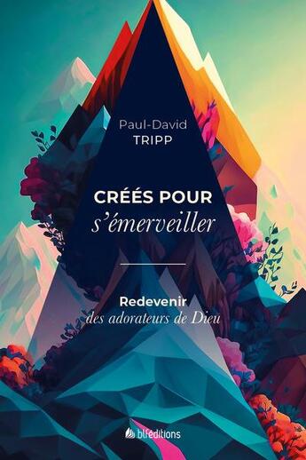 Couverture du livre « Créés pour s'émerveiller : redevenir des adorateurs de Dieu » de Paul David Tripp aux éditions Blf Europe