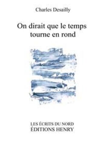 Couverture du livre « On dirait que le temps tourne en rond » de Charles Desailly aux éditions Editions Henry