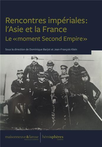 Couverture du livre « Rencontres impériales : l'Asie et la France : le « moment second empire » » de Dominique Barjot aux éditions Hemispheres