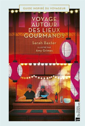 Couverture du livre « Voyages autour des lieux gourmands » de Sarah Baxter et Amy Grimes aux éditions Bonneton