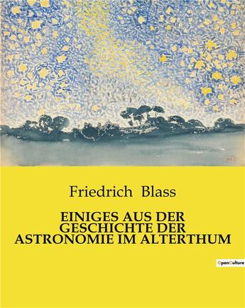 Couverture du livre « Einiges aus der geschichte der astronomie im alterthum » de Blass Friedrich aux éditions Culturea