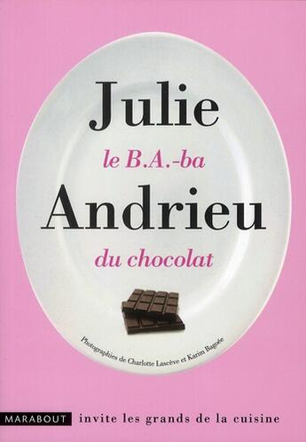 Couverture du livre « Le b.a. ba du chocolat » de Julie Andrieu aux éditions Marabout