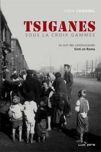 Couverture du livre « Tsiganes sous la croix gammée ; le sort des communautés Sinti et Roma » de Lydia Chagoll aux éditions Luc Pire