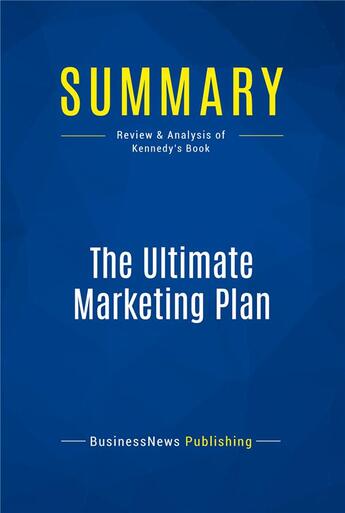 Couverture du livre « Summary : the ultimate marketing plan (review and analysis of Kennedy's book) » de  aux éditions Business Book Summaries