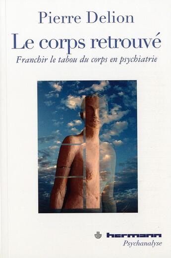 Couverture du livre « Le corps retrouvé ; franchir le tabou du corps en psychiatrie » de Pierre Delion aux éditions Hermann