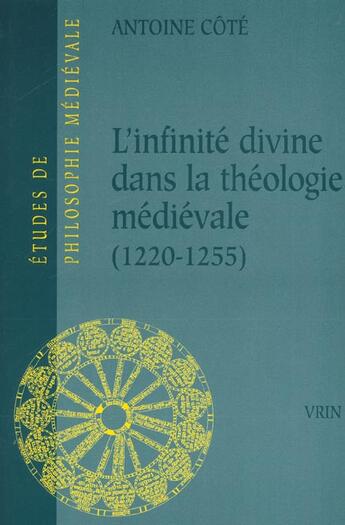 Couverture du livre « L'infinite divine dans la theologie medievale (1220-1255) » de Antoine Cote aux éditions Vrin