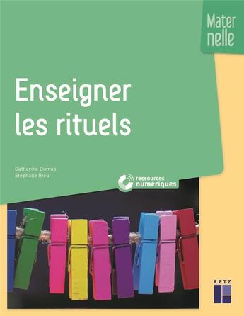 Couverture du livre « Enseigner les rituels ; Maternelle » de Catherine Dumas et Stéphanie Rieu aux éditions Retz