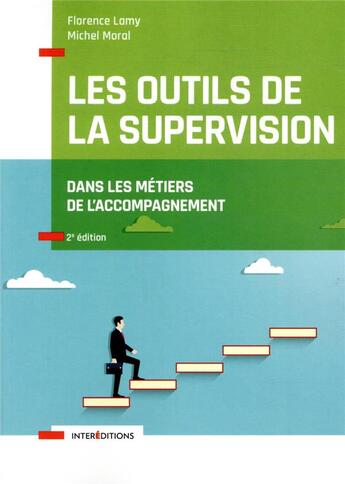 Couverture du livre « Les outils de la supervision dans les métiers de l'accompagnement (2e édition) » de Florence Lamy et Michel Moral aux éditions Intereditions