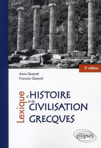 Couverture du livre « Lexique d'histoire et de civilisation grecque (3e édition) » de Francois Et Anne Queyrel aux éditions Ellipses