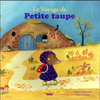 Couverture du livre « Le voyage de Petite Taupe » de Orianne Lallemand et Claire Frossard aux éditions Auzou