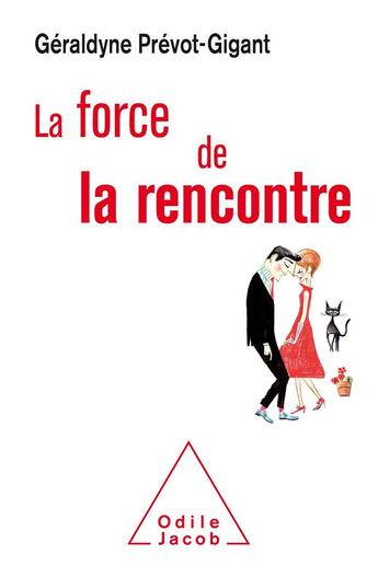 Couverture du livre « La force de la rencontre » de Geraldyne Prevot-Gigant aux éditions Odile Jacob