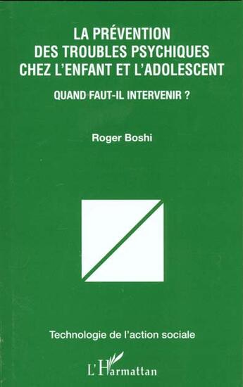 Couverture du livre « LA PRÉVENTION DES TROUBLES PSYCHIQUES CHEZ L'ENFANT ET L'ADOLESCENT : Quand faut-il intervenir ? » de Roger Boshi aux éditions L'harmattan