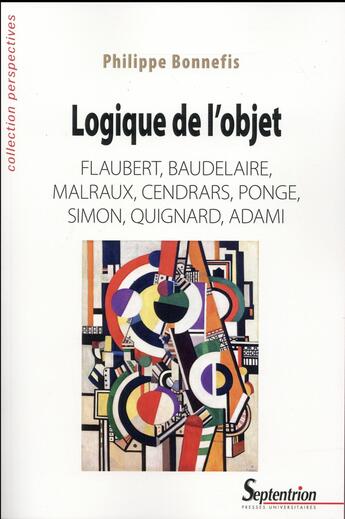 Couverture du livre « Logique de l'objet - flaubert, baudelaire, malraux, cendrars, ponge, simon, quignard, adami » de Bonnefis aux éditions Pu Du Septentrion