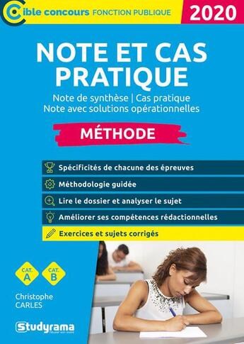 Couverture du livre « Note et cas pratique ; note de synthèse, cas pratique, note avec solutions opérationnelles ; catégories A, B (édition 2020) » de Christophe Carles aux éditions Studyrama