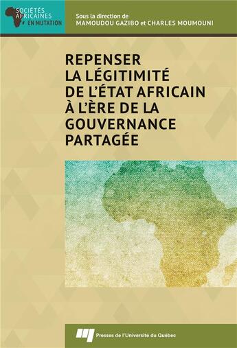 Couverture du livre « Repenser la légitimité de l'Etat africain à l'ère de la gouvernance partagée » de Mamoudou Gazibo et Charles Moumouni aux éditions Pu De Quebec