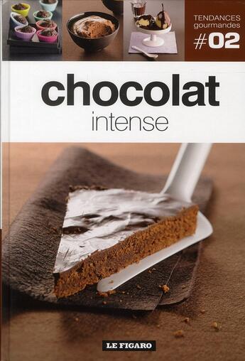 Couverture du livre « Tendances Gourmandes T.2 ; Chocolat Intense » de Tendances Gourmandes aux éditions Societe Du Figaro