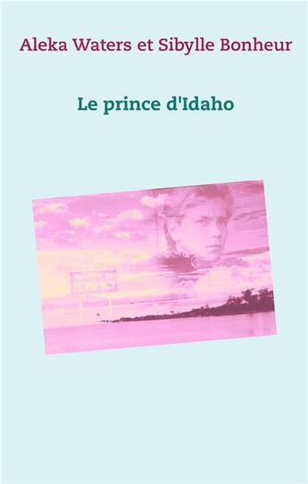 Couverture du livre « Le prince d'Idaho » de Sibylle Bonheur et Aleka Waters aux éditions Books On Demand