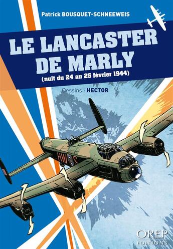 Couverture du livre « Le Lancaster de Marly ; nuit du 24 au 25 février 1944 » de Patrick Bouquet-Schneeweis et Regis Hector aux éditions Orep