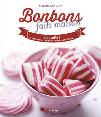 Couverture du livre « Bonbons faits maison ; 50 recettes à base de fruits, de fleurs, d'herbes et d'épices » de Alison Candlin aux éditions Artemis