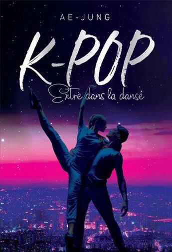 Couverture du livre « K-Pop ; love story Tome 3 : entre dans la danse » de Ae-Jung aux éditions Les Livres Du Dragon D'or