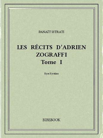 Couverture du livre « Les récits d'Adrien Zograffi I » de Panait Istrati aux éditions Bibebook