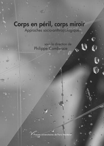 Couverture du livre « Corps en péril, corps miroir : Approches socio-anthropologiques » de Philippe Combessie aux éditions Pu De Paris Nanterre