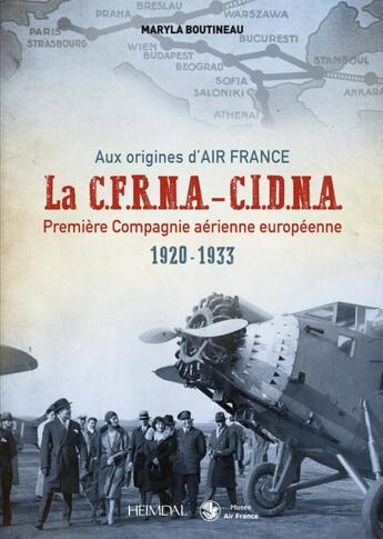 Couverture du livre « Aux origines d'Air France : la C.F.R.N.A.-C.I.D.N.A. première compagnie aérienne européenne, 1920-1933 » de Maryla Boutineau aux éditions Heimdal