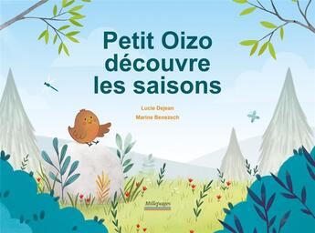 Couverture du livre « Petit Oizo découvre les saisons » de Marine Benezech et Lucie Dejean aux éditions Millepages