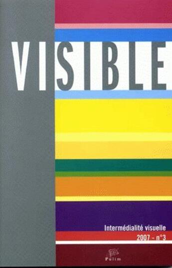 Couverture du livre « Visible, n° 3/2007 : L'hétérogénéité du visuel. 3/3. Intermédialité visuelle » de Roelens Badir Semir aux éditions Pu De Limoges