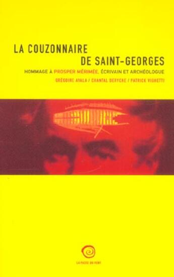 Couverture du livre « La Couzonnaire De Saint-Georges ; Hommage A Prosper Merimee, Ecrivain Et Archeologue » de Chantal Derycke et Patrick Vighetti et Gregoire Ayala aux éditions La Passe Du Vent