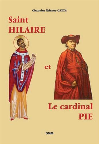 Couverture du livre « Saint-Hilaire et le cardinal Pie » de Etienne Catta aux éditions Dominique Martin Morin