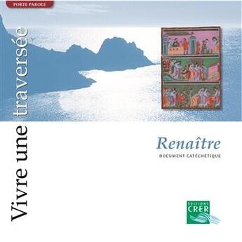 Couverture du livre « Vivre une traversée ; renaître » de  aux éditions Crer-bayard