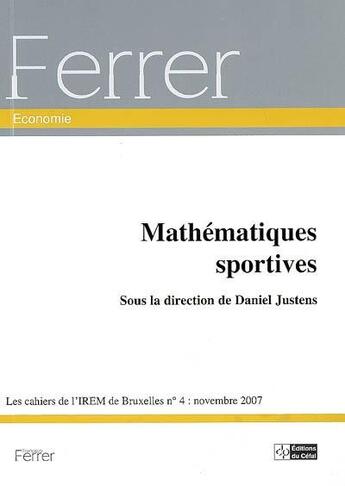 Couverture du livre « Cahiers de l'irem de bruxelles (les), n4 (2007) mathematiques sportives » de Daniel Justens aux éditions Cefal