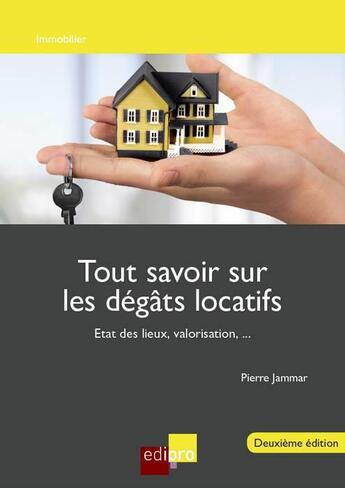 Couverture du livre « Tout savoir sur les dégats locatifs ; état des lieux, valorisation,... (2e édition) » de Pierre Jammar aux éditions Edi Pro