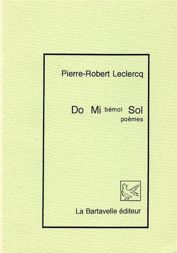 Couverture du livre « Do mi bémol sol » de Pierre-Robert Leclercq aux éditions La Bartavelle