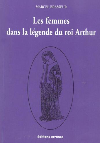 Couverture du livre « Les femmes dans la legende du roi arthur » de Brasseur Marcel aux éditions Errance