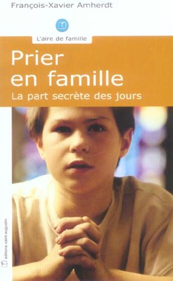 Couverture du livre « Prier en famille ; la part secrète des jours » de Francois-Xavier Amherdt aux éditions Saint Augustin