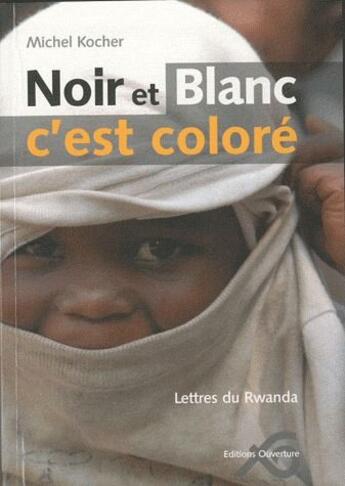 Couverture du livre « Noir et blanc c'est colore - lettres du rwanda » de Kocher Michel aux éditions Ouverture