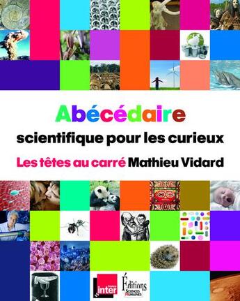 Couverture du livre « Abécédaire scientifique pour les curieux » de Mathieu Vidard aux éditions Sciences Humaines
