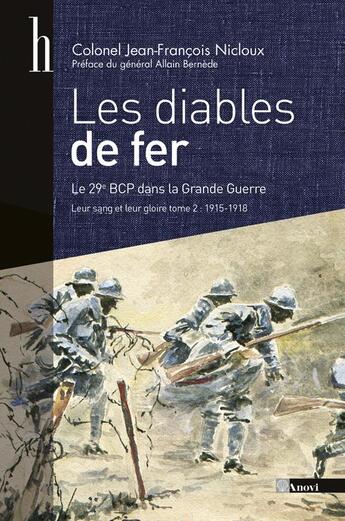 Couverture du livre « Les diables de fer ; le 29e BCP dans la Grande Guerre ; leur sang et leur glore t.2 ; 1915-1918 » de Jean-Francois Nicloux aux éditions Anovi