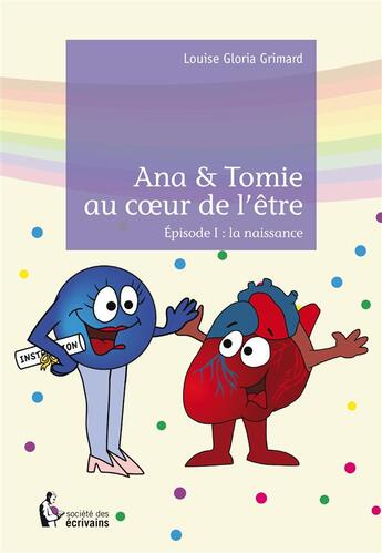 Couverture du livre « Ana & Tomie au coeur de l'être » de Louise Grimard aux éditions Societe Des Ecrivains