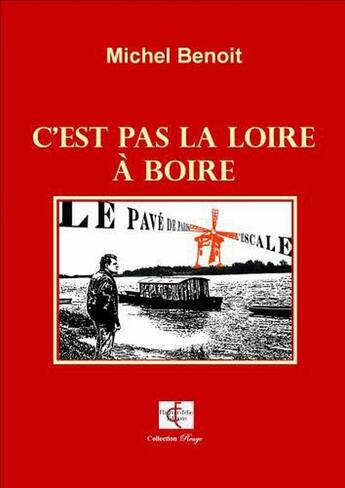 Couverture du livre « C'est pas la Loire à boire » de Benoit Michel aux éditions Flagrant D'elie