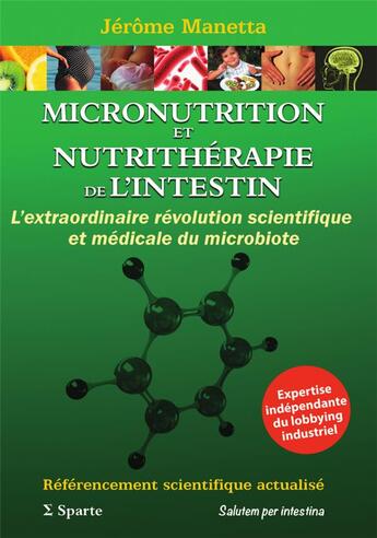 Couverture du livre « Micronutrition et nutrithérapie de l'intestin: l'extraordinaire révolution scientifique et médicale » de Jerome Manetta aux éditions Sparte