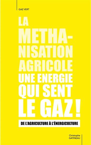 Couverture du livre « La méthanisation agricole une énergie qui sent le gaz : de l'agriculture à l'énergiculture » de Christophe Gatineau aux éditions Le Jardin Vivant