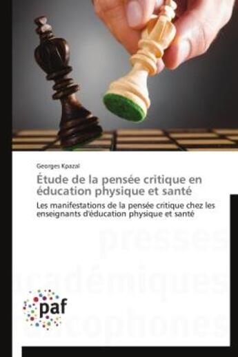 Couverture du livre « Étude de la pensée critique en éducation physique et santé ; les manifestations de la pensée critique chez les enseignants d'éducation physique et santé » de Georges Kpazai aux éditions Presses Academiques Francophones