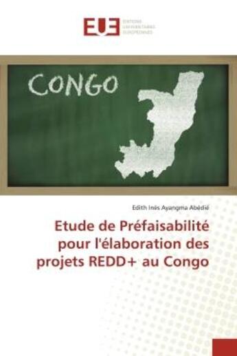 Couverture du livre « Etude de Préfaisabilité pour l'élaboration des projets REDD+ au Congo » de Edith Inès Ayangma Abédié aux éditions Editions Universitaires Europeennes