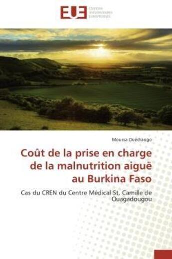 Couverture du livre « Cout de la prise en charge de la malnutrition aigue au burkina faso - cas du cren du centre medical » de Ouedraogo Moussa aux éditions Editions Universitaires Europeennes