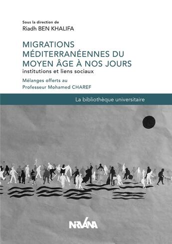 Couverture du livre « Migrations mediterraneennes du moyen age a nos jours - institutions et liens sociaux » de Ben Khalifa Riadh aux éditions Nirvana