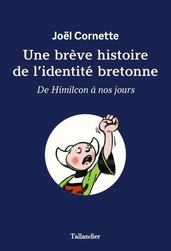 Couverture du livre « Une brève histoire de l'identité bretonne : de Himilcon à nos jours » de Joel Cornette aux éditions Tallandier