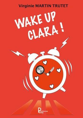 Couverture du livre « Wake up Clara ! » de Virginie Martin Trutet aux éditions Publishroom